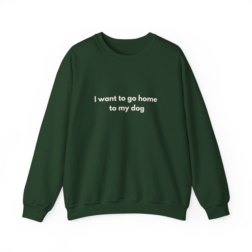 Go Home To My Dog - Crewneck Sweatshirt