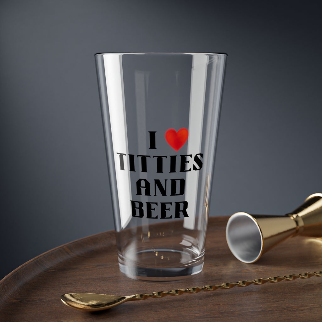 I love Titties and beer -Funny Mixing Glass - 16oz Tall Pint Glass