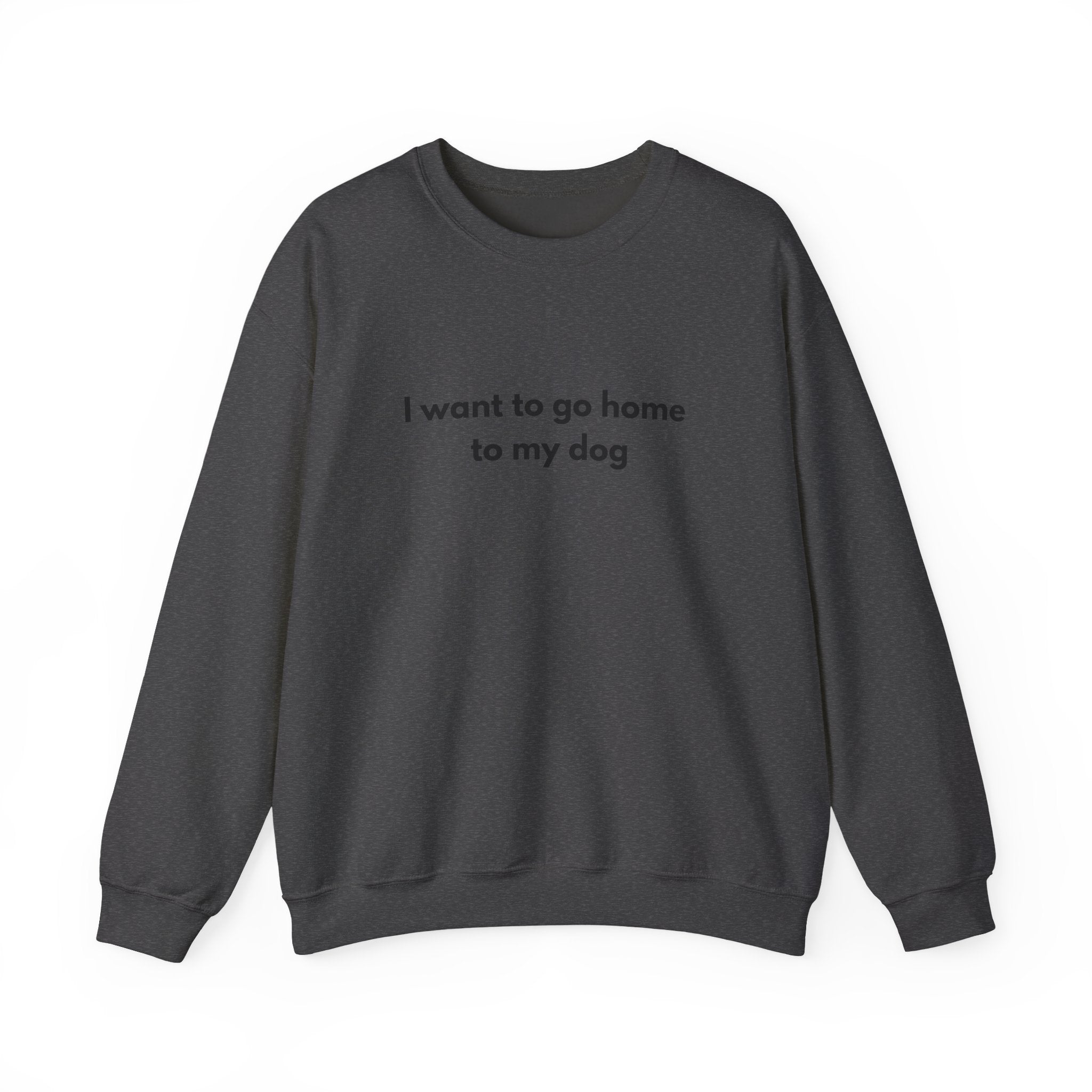 Go home to my Dog - Crewneck Sweatshirt