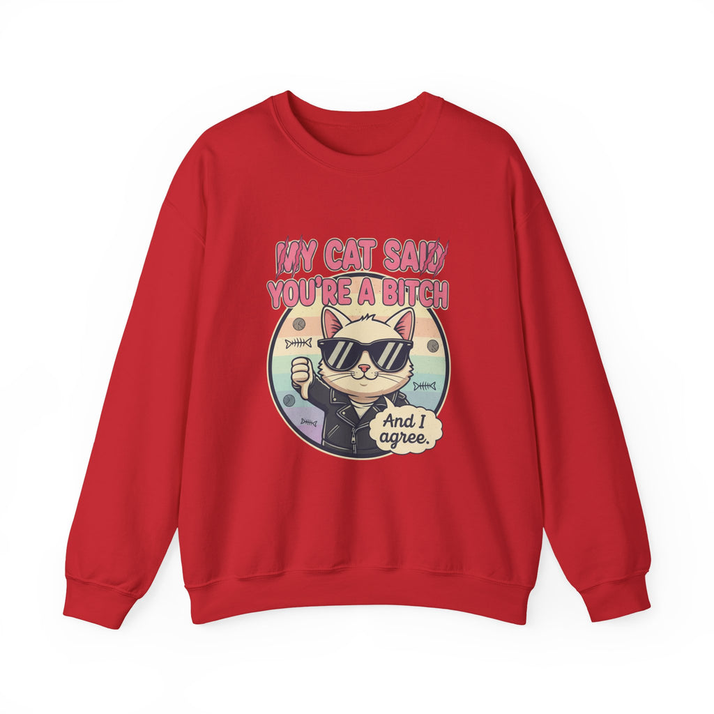 My Cat Said you are a B - Crewneck Sweatshirt