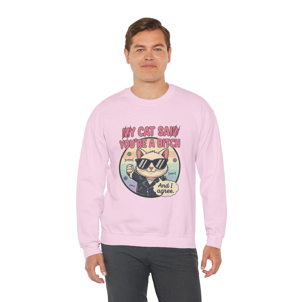 My Cat Said you are a B - Crewneck Sweatshirt