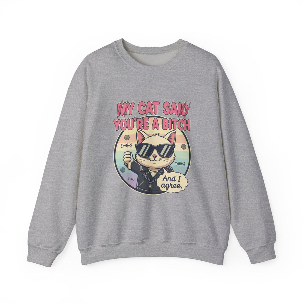 My Cat Said you are a B - Crewneck Sweatshirt
