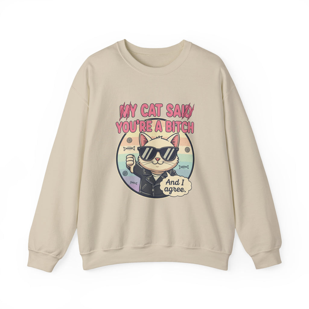 My Cat Said you are a B - Crewneck Sweatshirt