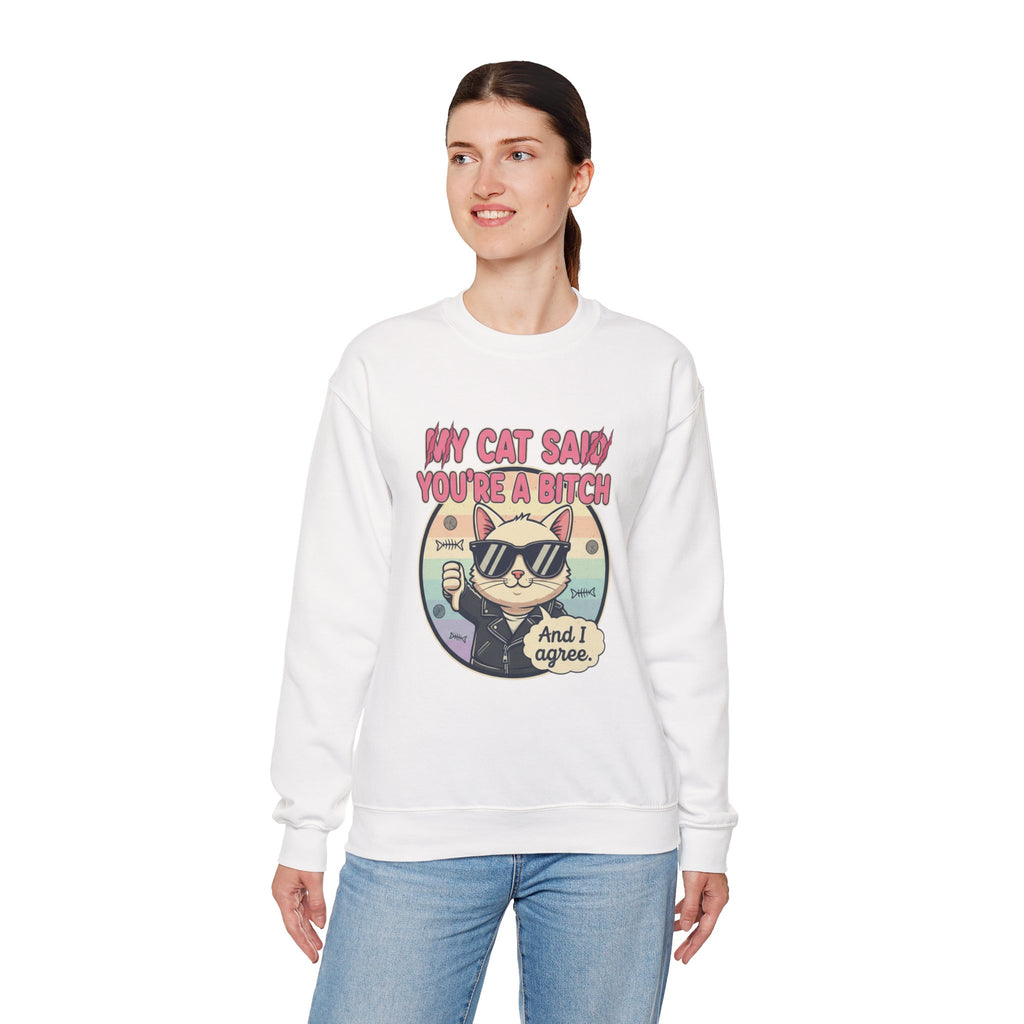 My Cat Said you are a B - Crewneck Sweatshirt