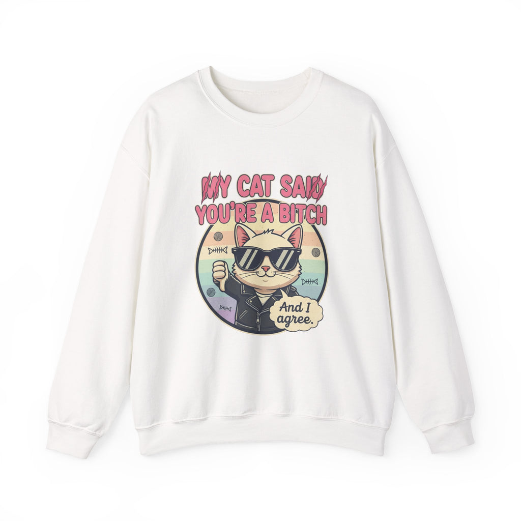 My Cat Said you are a B - Crewneck Sweatshirt