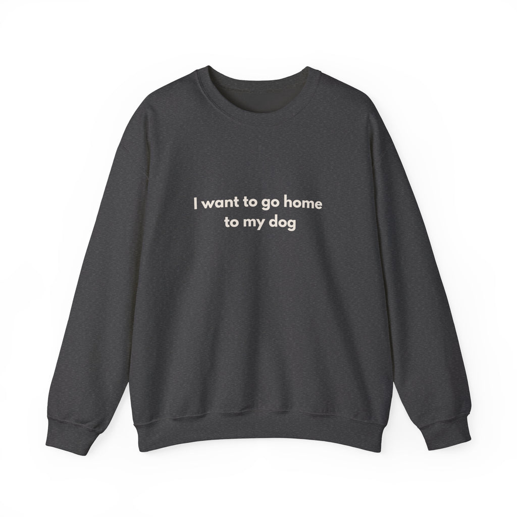 Go Home To My Dog - Crewneck Sweatshirt