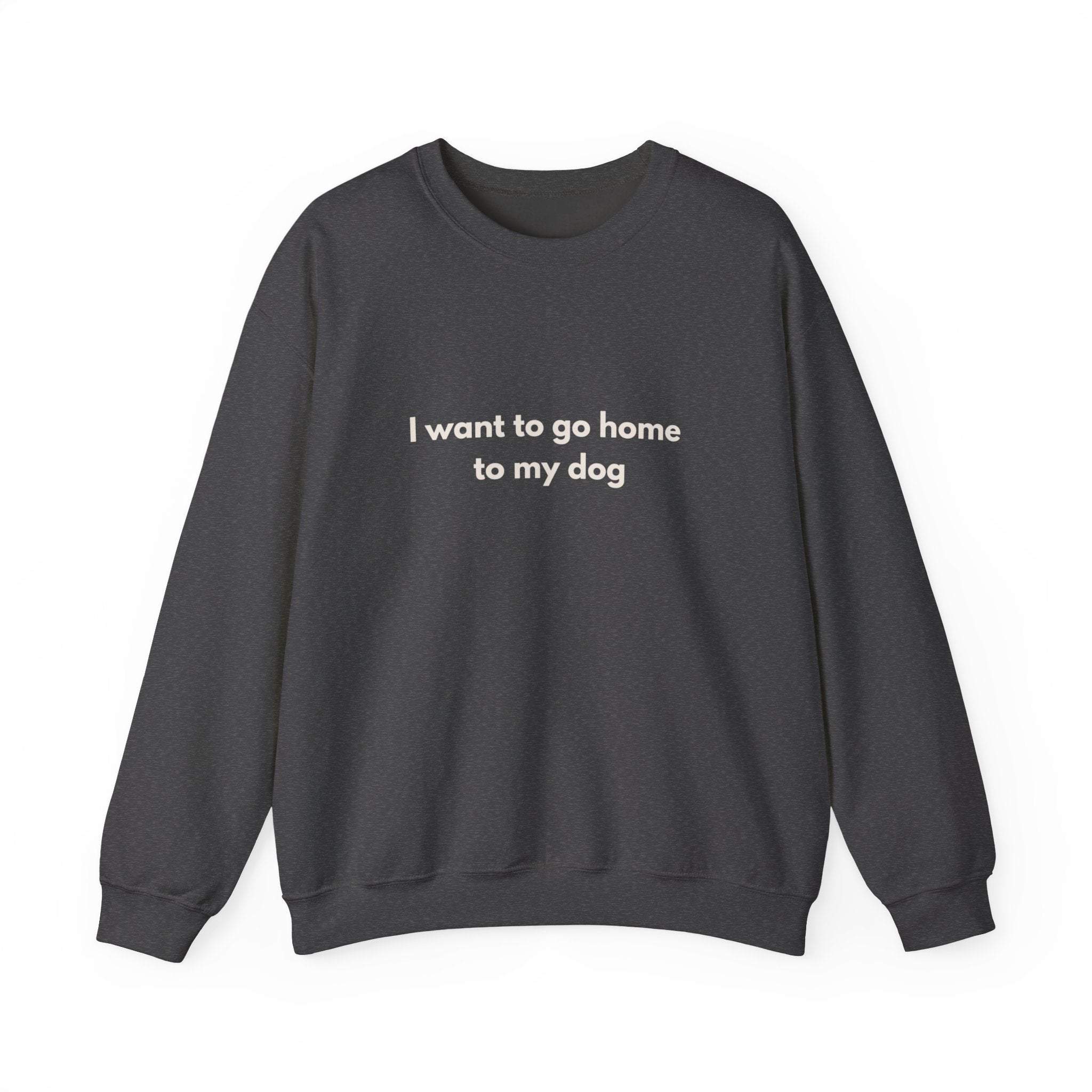 Go Home To My Dog - Crewneck Sweatshirt