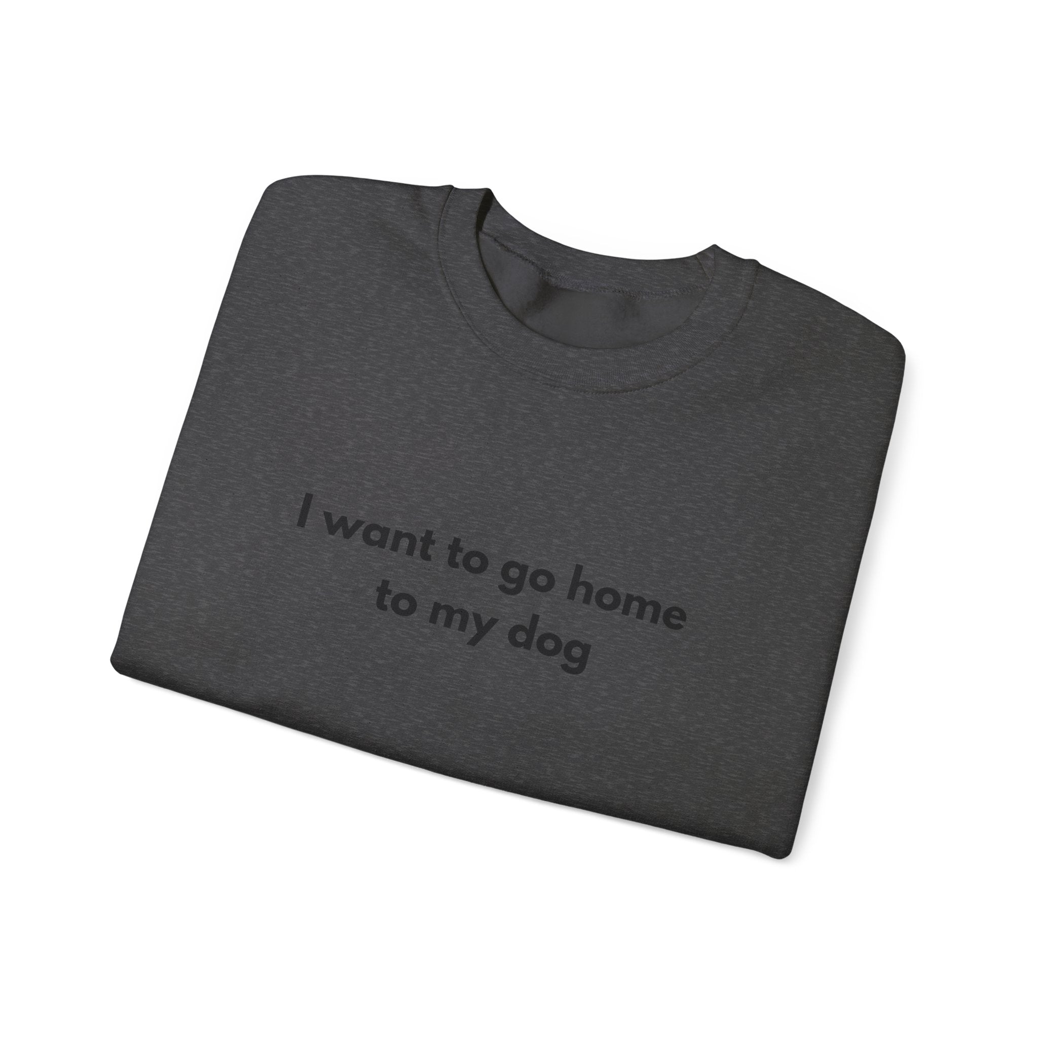 Go home to my Dog - Crewneck Sweatshirt