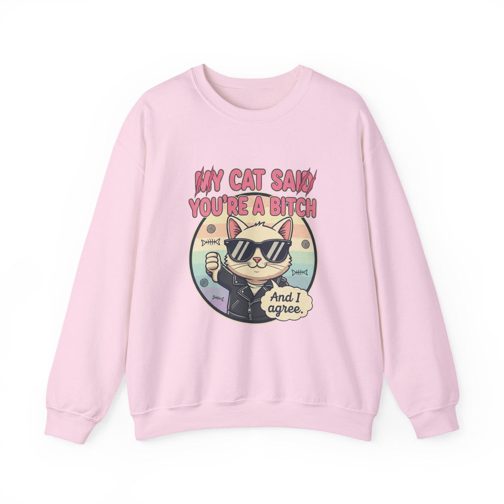 My Cat Said you are a B - Crewneck Sweatshirt