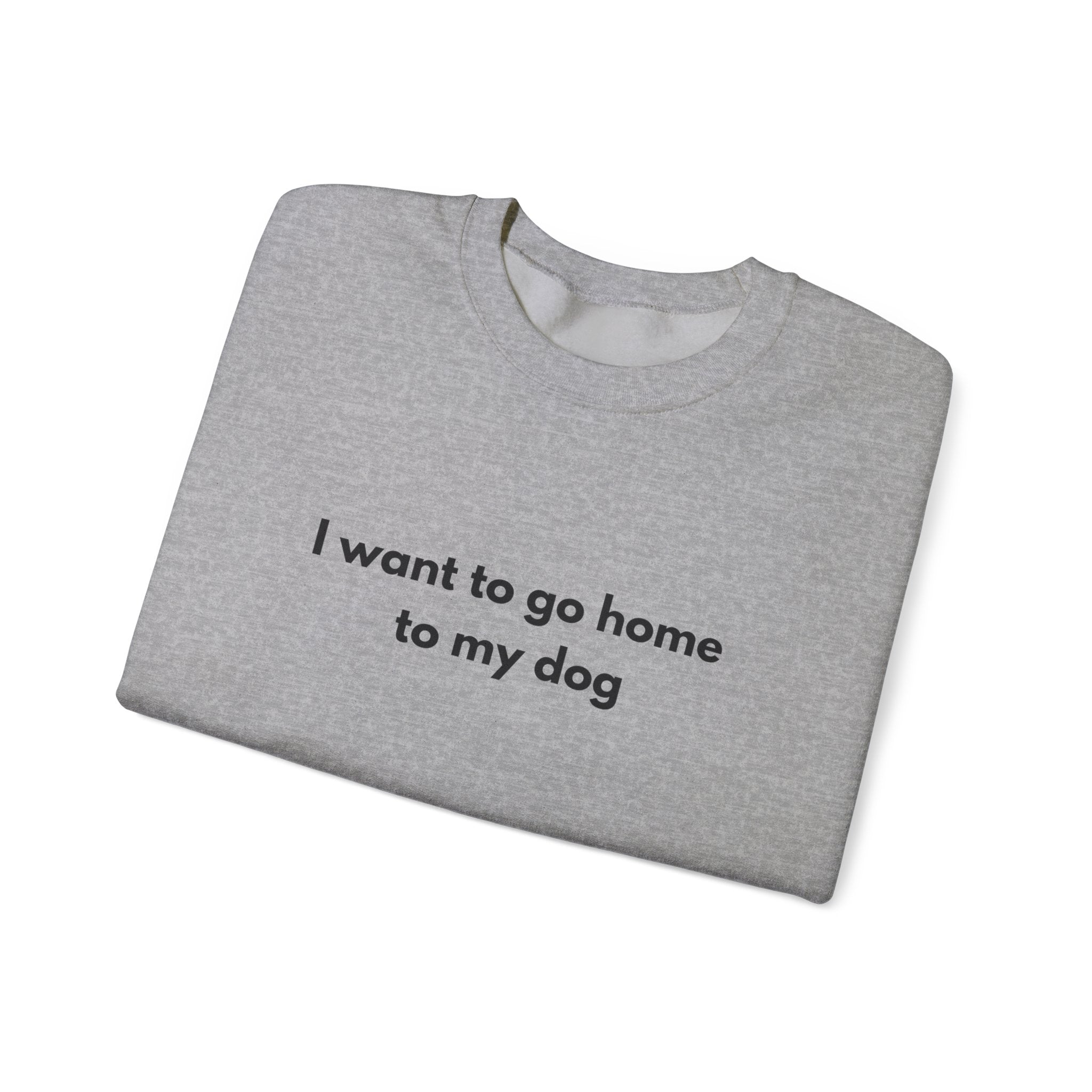 Go home to my Dog - Crewneck Sweatshirt
