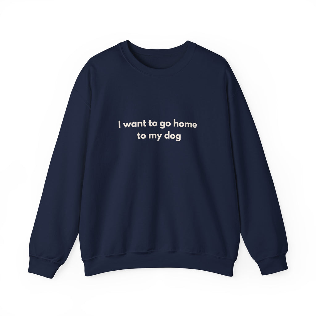 Go Home To My Dog - Crewneck Sweatshirt