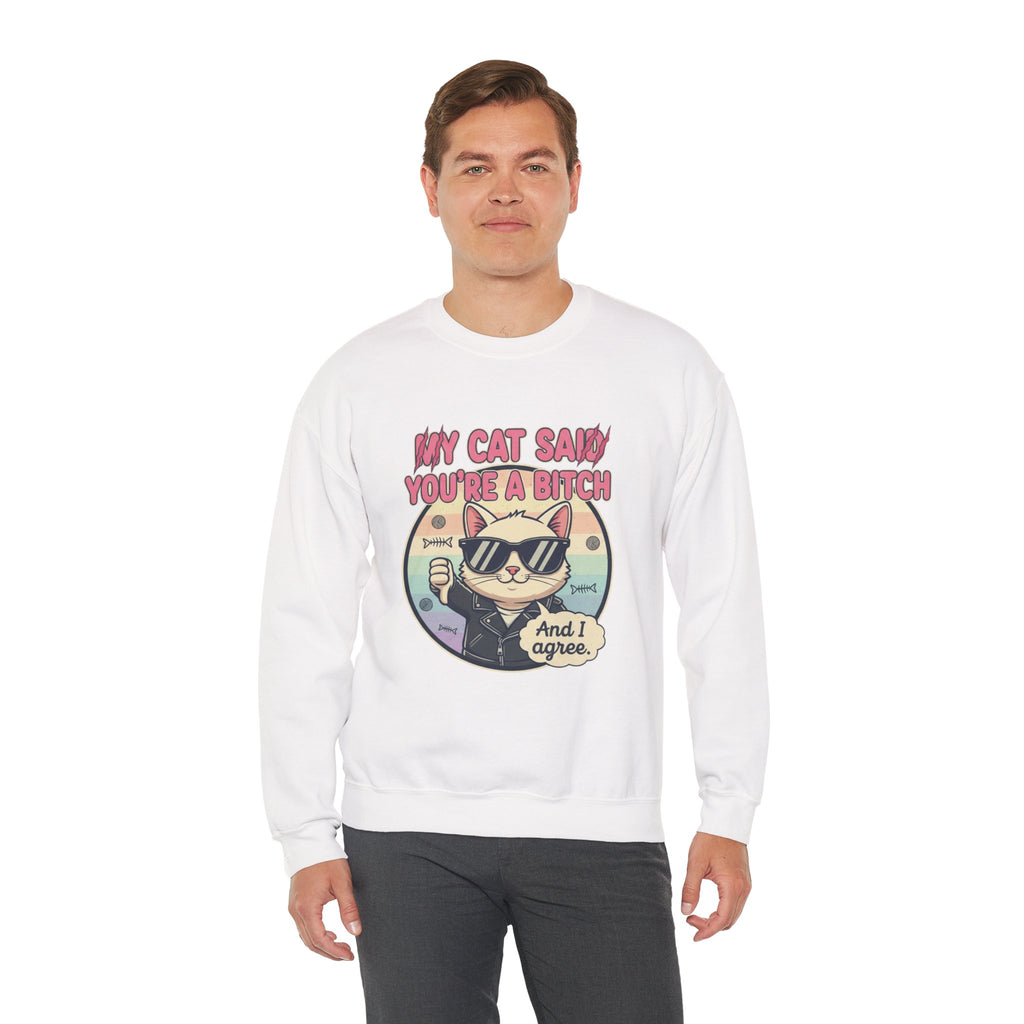 My Cat Said you are a B - Crewneck Sweatshirt