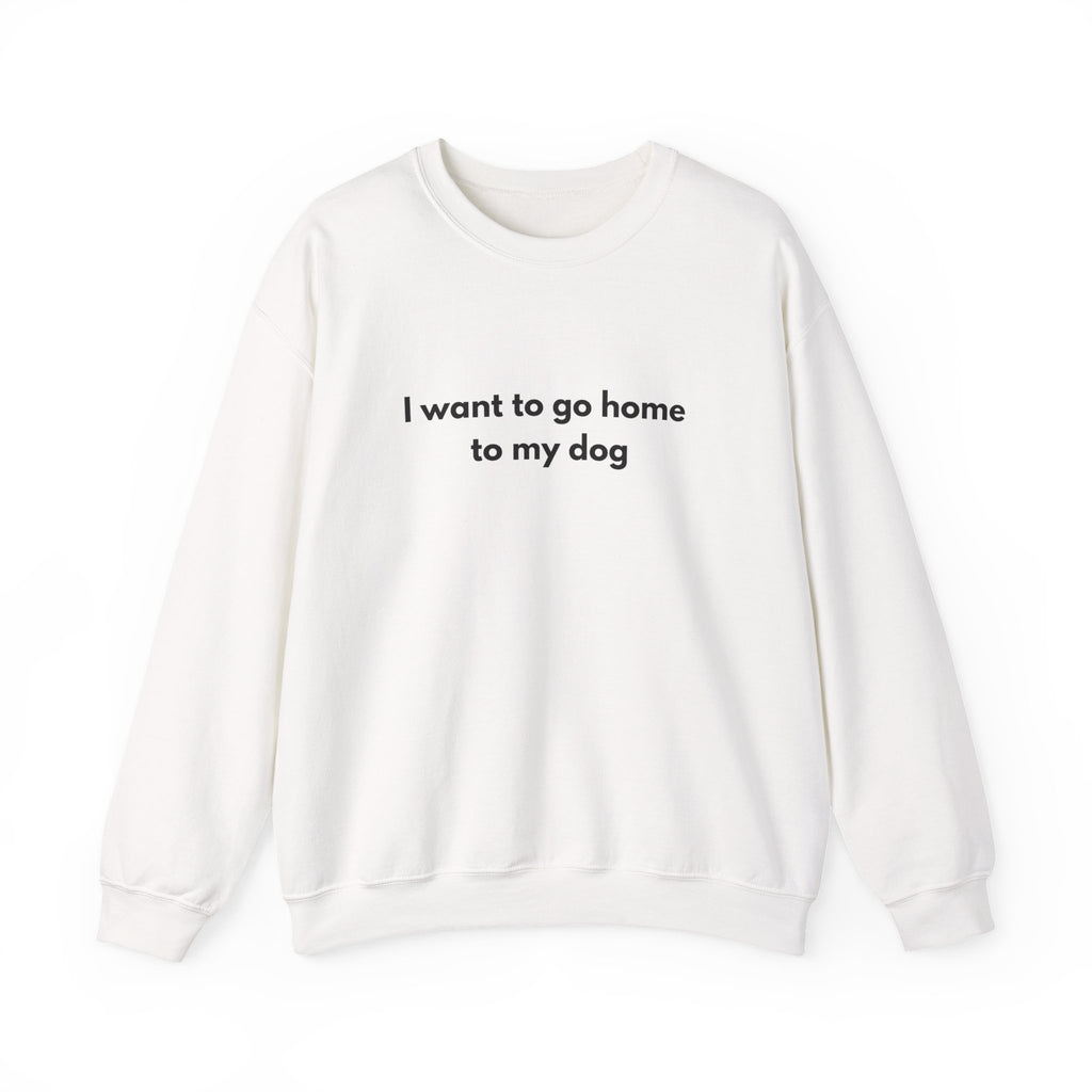 Go home to my Dog - Crewneck Sweatshirt