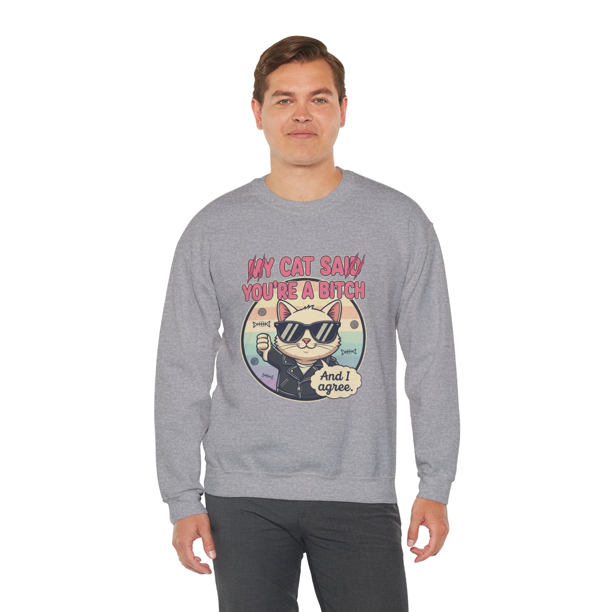 My Cat Said you are a B - Crewneck Sweatshirt