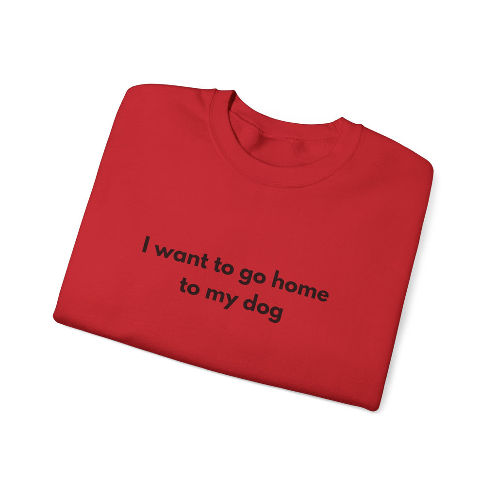 Go home to my Dog - Crewneck Sweatshirt
