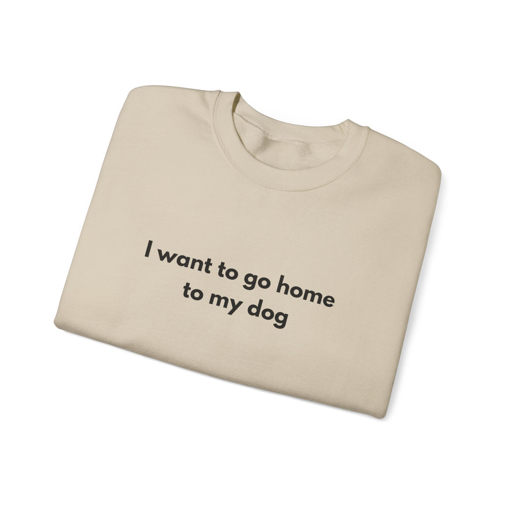 Go home to my Dog - Crewneck Sweatshirt