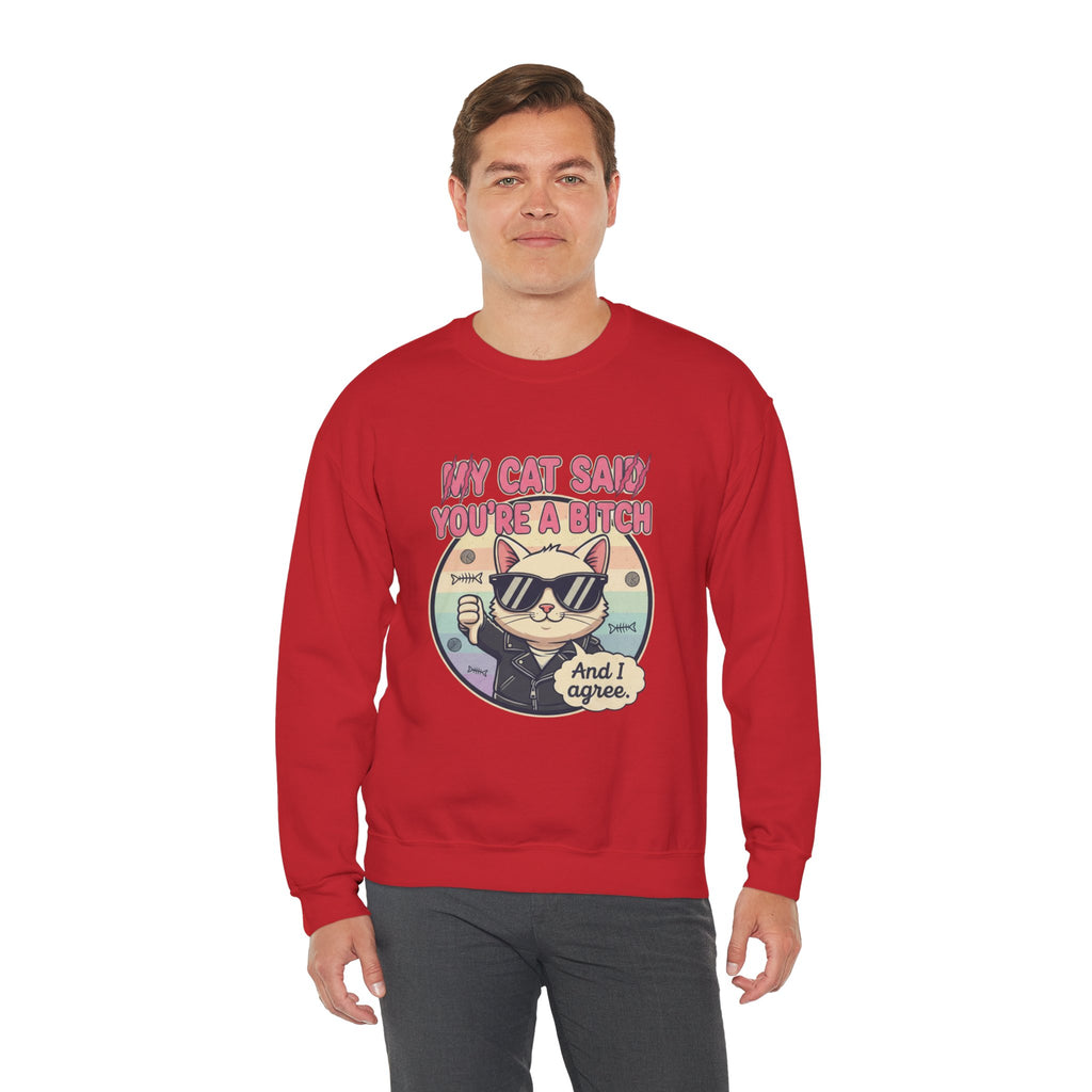 My Cat Said you are a B - Crewneck Sweatshirt